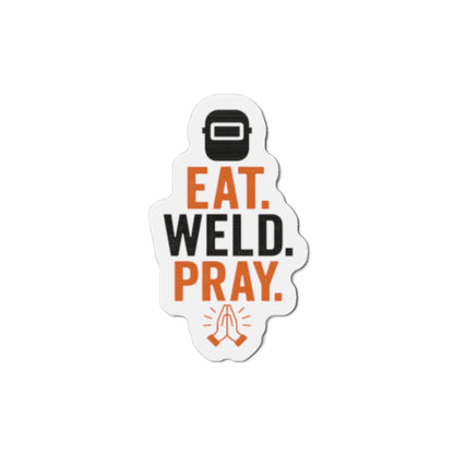 Eat Weld Pray Die-Cut Magnet, Welding Humor