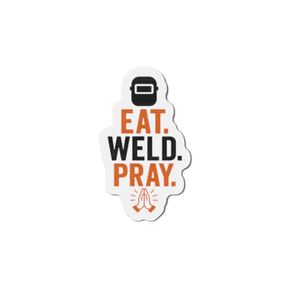 Eat Weld Pray Die-Cut Magnet, Welding Humor