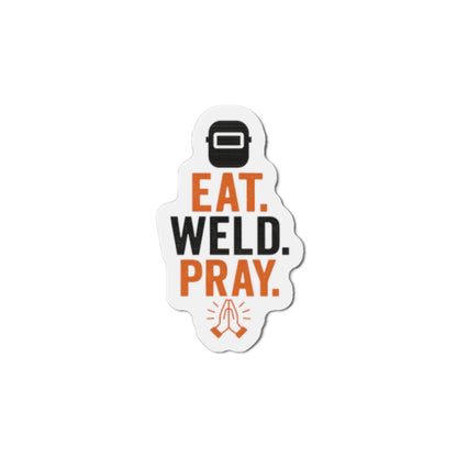 Eat Weld Pray Die-Cut Magnet, Welding Humor