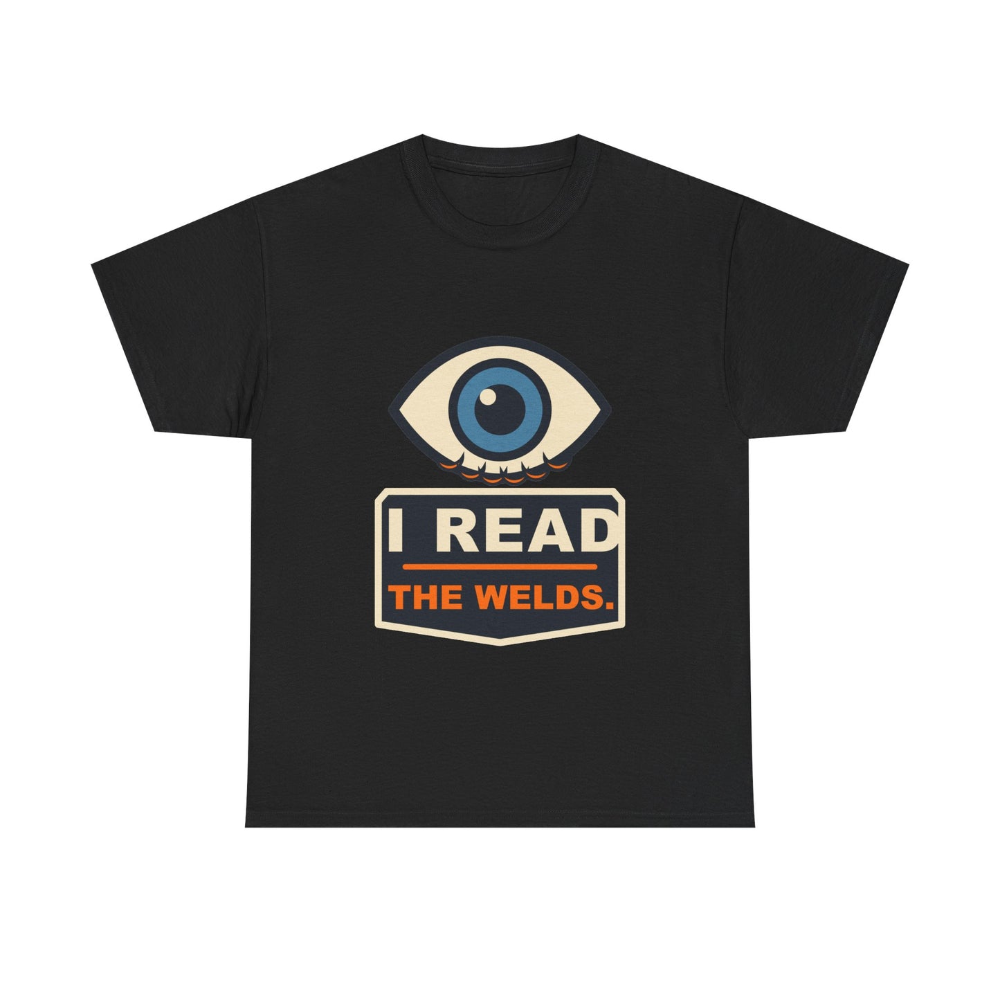 I Read the Welds T-Shirt – Arc Life Welding Culture Tee