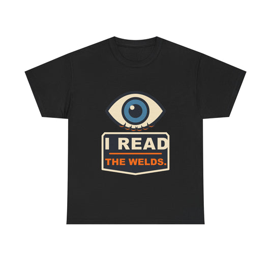 I Read the Welds T-Shirt – Arc Life Welding Culture Tee