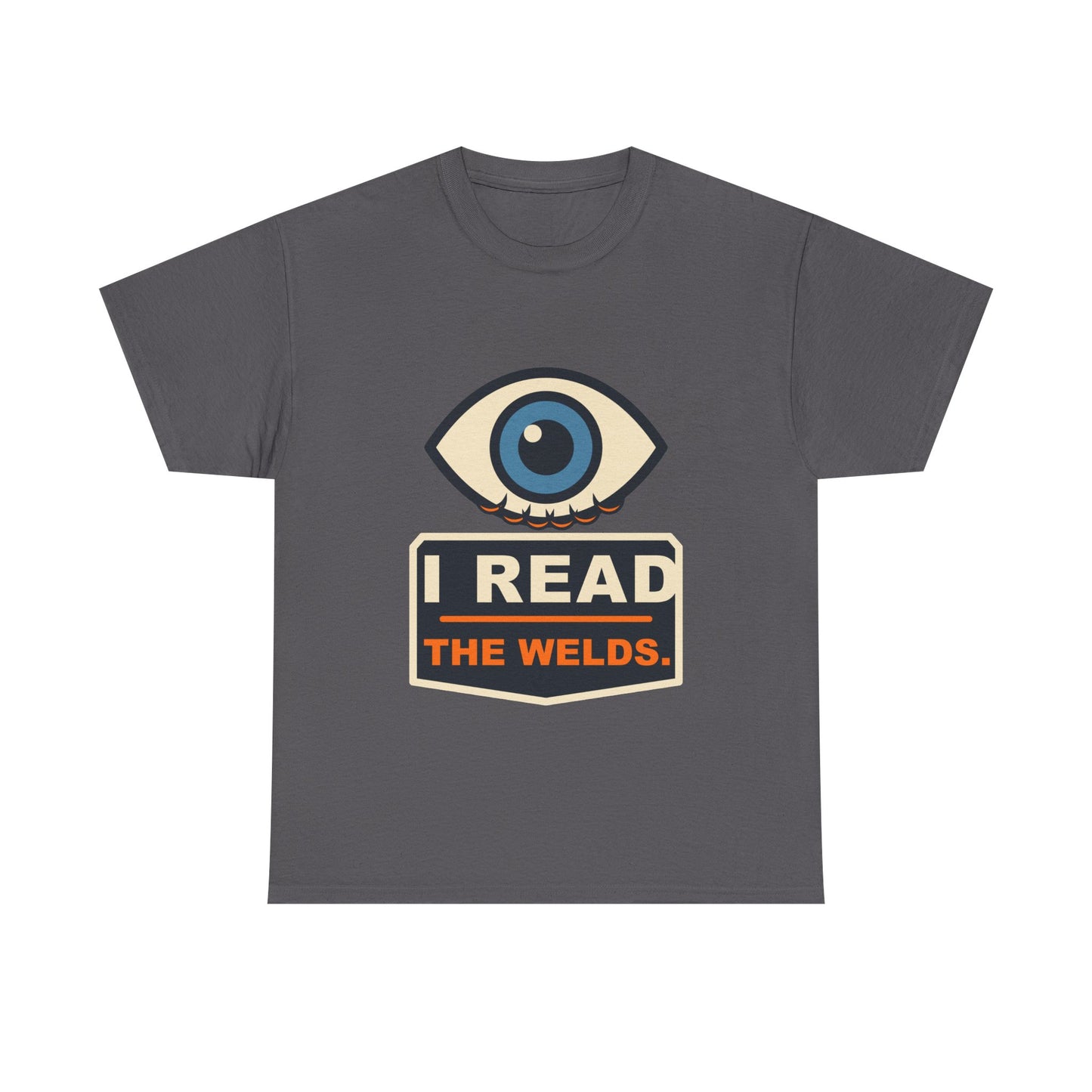 I Read the Welds T-Shirt – Arc Life Welding Culture Tee