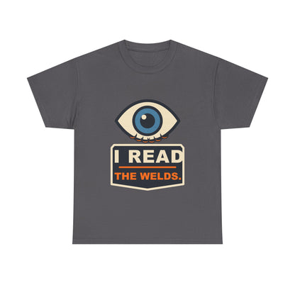 I Read the Welds T-Shirt – Arc Life Welding Culture Tee