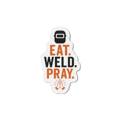 Eat Weld Pray Die-Cut Magnet, Welding Humor