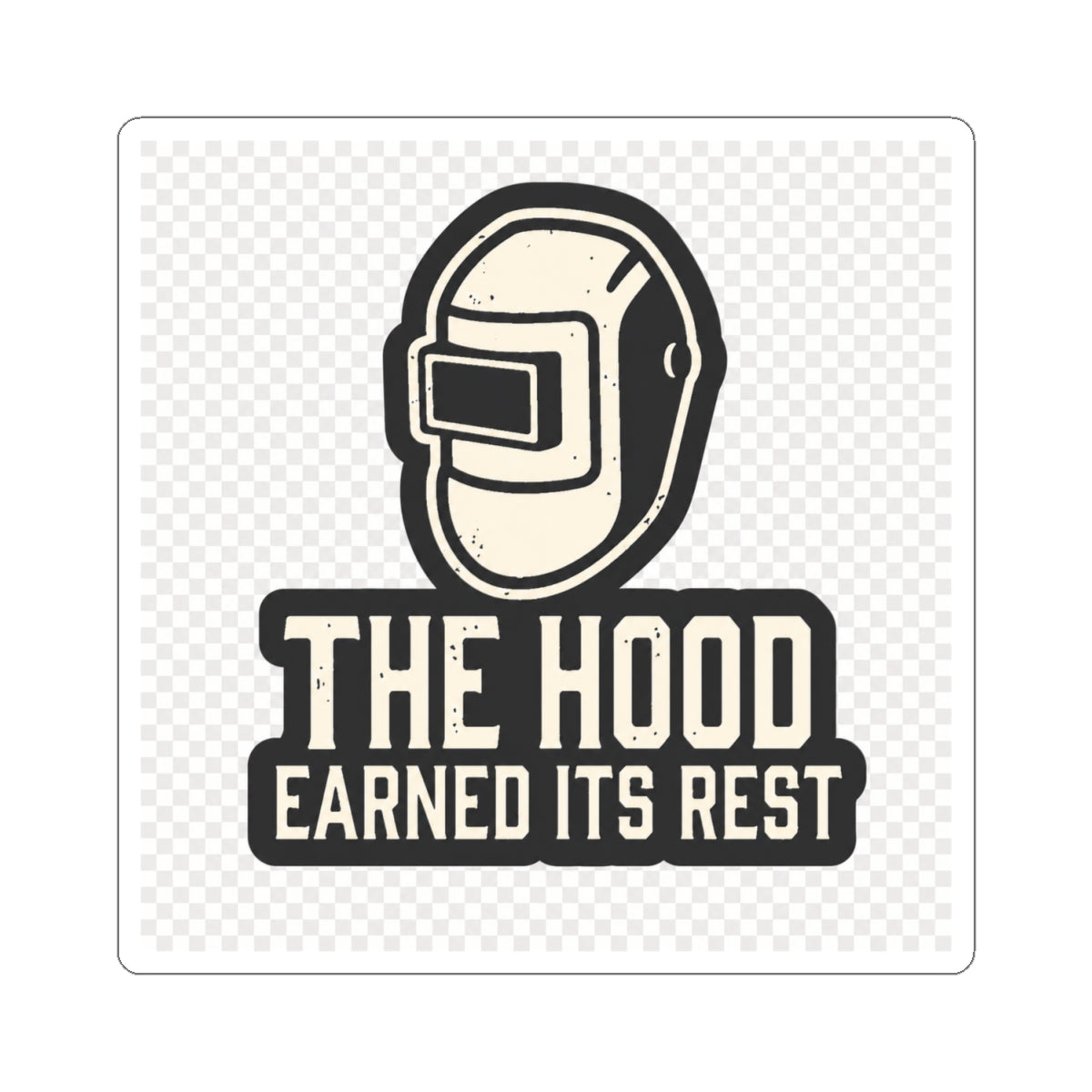 Welding Helmet Sticker — "The Hood Earned Its Rest" Kiss-Cut Decal