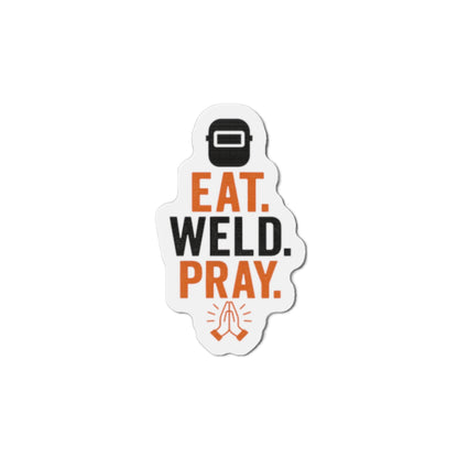 Eat Weld Pray Die-Cut Magnet, Welding Humor