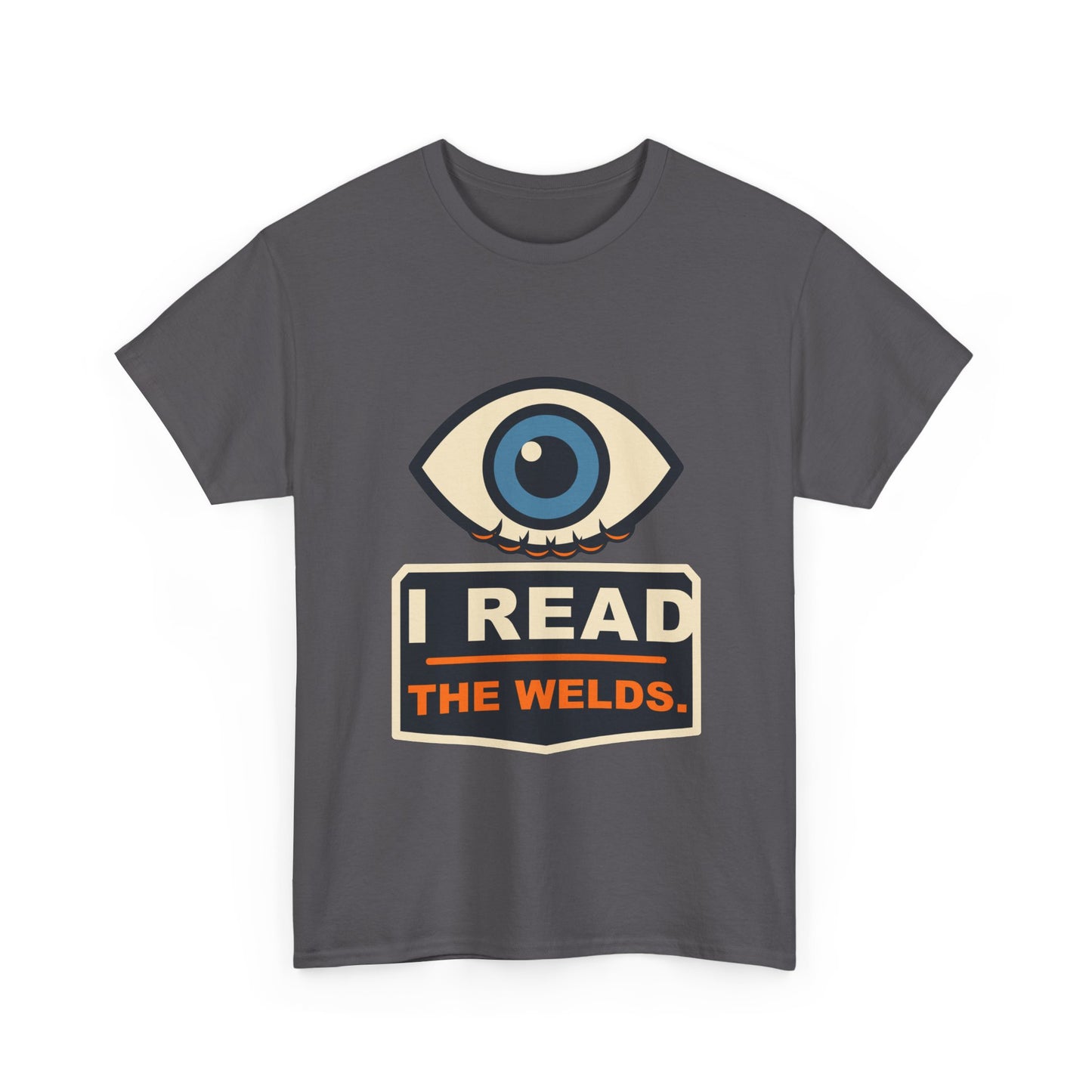 I Read the Welds T-Shirt – Arc Life Welding Culture Tee